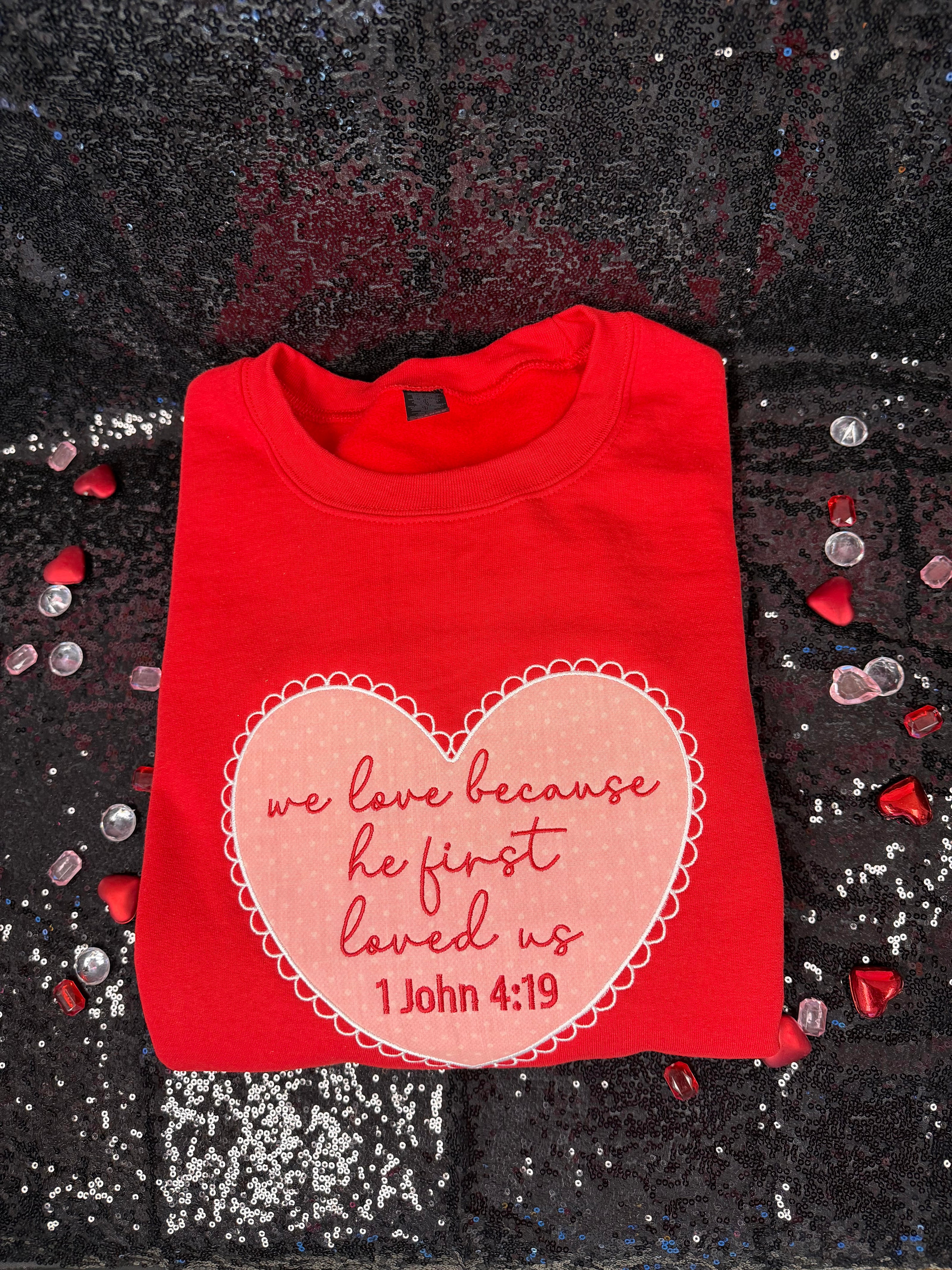 We Love Because He First Loved Us - Heart Sweatshirt