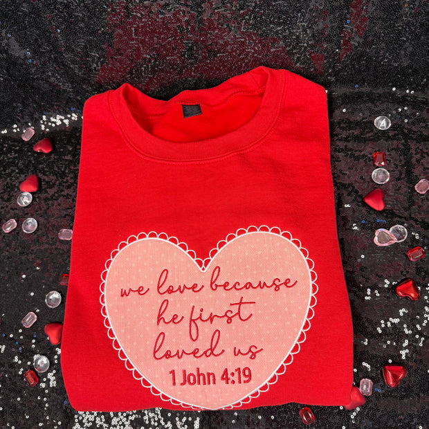 We Love Because He First Loved Us - Heart Sweatshirt